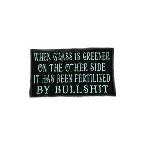 Funny patch When Grass is Greener on the Other Side It's been fertilized by bull